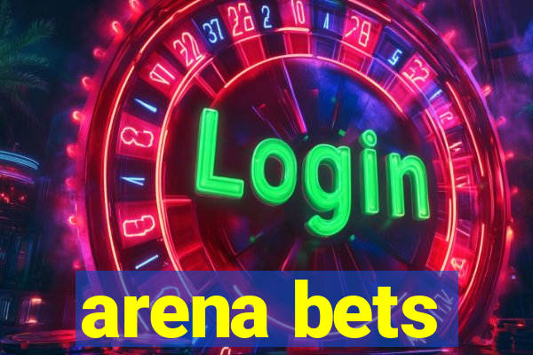 arena bets